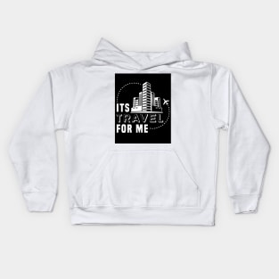 Its Travel For Me Kids Hoodie